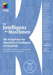 Die Intelligenz der Maschinen - Mit Koryphäen der Künstlichen Intelligenz im Gespräch:Innovationen, Chancen und Konsequenzen für die Zukunft der Gesellschaft
