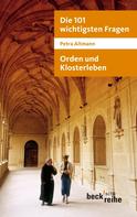 Petra Altmann: Die 101 wichtigsten Fragen: Orden und Klosterleben 