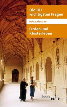 Die 101 wichtigsten Fragen: Orden und Klosterleben