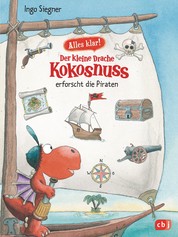 Alles klar! Der kleine Drache Kokosnuss erforscht die Piraten - Mit zahlreichen Sach- und Kokosnuss-Illustrationen