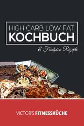 High Carb Low Fat Kochbuch - Gesund und figurbewust ernähren ohne Verzicht