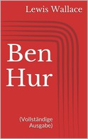 Lewis Wallace: Ben Hur (Vollständige Ausgabe) 