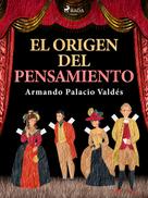 Armando Palacio Valdés: El origen del pensamiento 