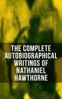 Herman Melville: The Complete Autobiographical Writings of Nathaniel Hawthorne 