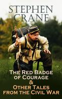 Stephen Crane: The Red Badge of Courage & Other Tales from the Civil War 
