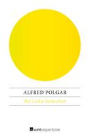 Alfred Polgar: Bei Lichte betrachtet 