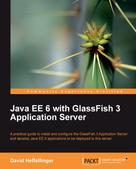 David Heffelfinger: Java EE 6 with GlassFish 3 Application Server 