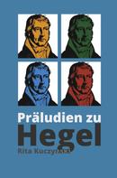 Rita Kuczynski: Präludien zu Hegel 