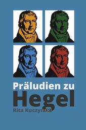 Präludien zu Hegel - Eine poetische Vergegenwärtigung des Abstrakten