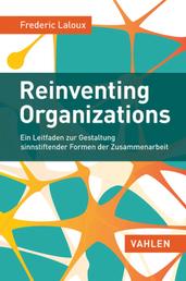 Reinventing Organizations - Ein Leitfaden zur Gestaltung sinnstiftender Formen der Zusammenarbeit