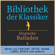 Bibliothek der Klassiker: Deutsche Balladen 8 - Werke von Theodor Fontane, Moritz von Strachwitz, Hermann Lingg, Paul Heyse, Wilhelm Raabe, Rudolf Baumbach und Wilhelm Busch.