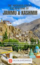 The Archaeological Excavations of Jammu and Kashmir - Discovering Ancient Civilizations, Artifacts, and Architectural Marvels Through Archaeological Excavations