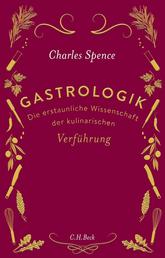 Gastrologik - Die erstaunliche Wissenschaft der kulinarischen Verführung
