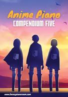Lucas Hackbarth: Anime Piano, Compendium Five: Easy Anime Piano Sheet Music Book for Beginners and Advanced 