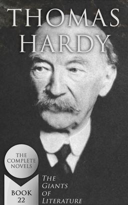 Thomas Hardy: The Complete Novels (The Giants of Literature - Book 22)