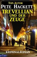 Pete Hackett: Trevellian und der Zeuge: Kriminalroman 