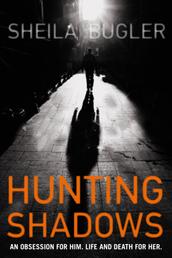 Hunting Shadows - An obsession for him. Life and death for her.
