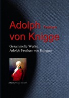 Adolph von Knigge: Gesammelte Werke Adolph Freiherr von Knigges ★★★★★