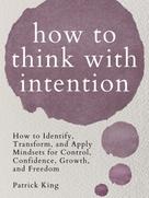 Patrick King: How to Think with Intention 