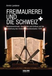 Freimaurerei und die Schweiz - Wesensmerkmale, Geschichte und Einfluss auf die Entstehung des modernen Bundesstaates 1848