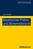 Urs Kramer: Bayerisches Polizei- und Sicherheitsrecht 