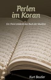 Perlen im Koran - EIN CHRIST ENTDECKT DAS BUCH DER MUSLIME