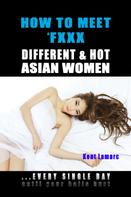 Kent Lamarc: How to Meet & Fxxx Different & Hot Asian Women 
