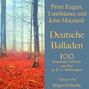 Prinz Eugen, Tannhäuser und John Maynard: Deutsche Balladen - 100 klassische Gedichte aus dem 19. und 20. Jahrhundert