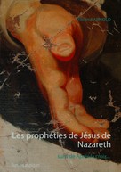 Roland Arnold: Les prophéties de Jésus de Nazareth 