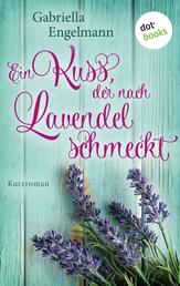 Ein Kuss, der nach Lavendel schmeckt - Glücksglitzern: Erster Roman - Kurzroman