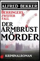 Alfred Bekker: Berringers zweiter Fall - Der Armbrustmörder ★★★★★