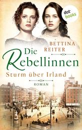 Die Rebellinnen - Sturm über Irland - Roman - Band 1 | Bedeutende Frauen der Weltgeschichte
