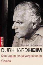Burkhard Heim - Das Leben eines vergessenen Genies