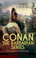 Robert E. Howard: CONAN THE BARBARIAN SERIES – Complete Collection (Fantasy & Action-Adventure Classics) 