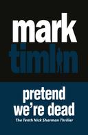 Mark Timlin: Pretend We're Dead 