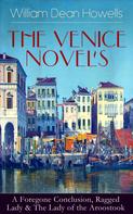 William Dean Howells: HE VENICE NOVELS: A Foregone Conclusion, Ragged Lady & The Lady of the Aroostook 