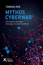 Mythos Cyberwar - Über digitale Spionage, Sabotage und andere Gefahren