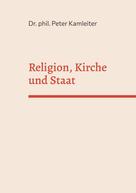 Peter Kamleiter: Religion, Kirche und Staat 