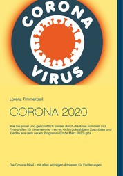Corona 2020 - Wie Sie privat und geschäftlich besser durch die Krise kommen incl. Finanzhilfen für Unternehmer - wo es nicht rückzahlbare Zuschüsse und Kredite aus dem neuen Programm (Ende März 2020) gibt