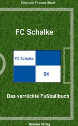 FC Schalke 04 - Das verrückte Fußballbuch