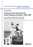 Lenka Kratka: A History of the Czechoslovak Ocean Shipping Company, 1948–1989 