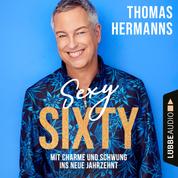 Sexy Sixty - Mit Charme und Schwung ins neue Jahrzehnt (Gekürzt)