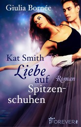 Kat Smith - Liebe auf Spitzenschuhen - Roman