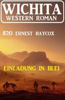 Ernest Haycox: Einladung in Blei: Wichita Western Roman 20 