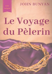 Le Voyage du Pèlerin (texte intégral de 1773) - un bouleversant témoignage sur le cheminement spirituel quotidien de tout chrétien