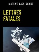 Martine Lady Daigre: Lettres fatales 