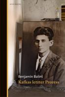 Benjamin Balint: Kafkas letzter Prozess 