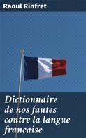 Raoul Rinfret: Dictionnaire de nos fautes contre la langue française 