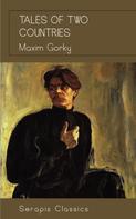 Maxim Gorky: Tales of Two Countries (Serapis Classics) 