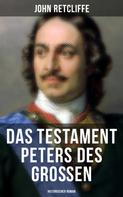 John Retcliffe: Das Testament Peters des Großen: Historischer Roman 